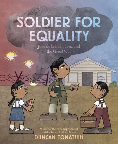 Soldier For Equality Jose De La Luz Saenz And The Great War Duncan Tonatiuh