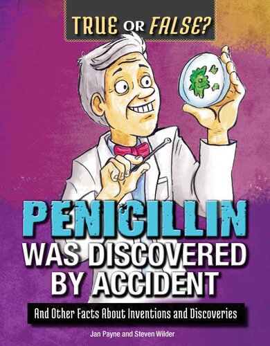 Penicillin Was Discovered By Accident And Other Facts About Inventions And Discoveries Jan Payne