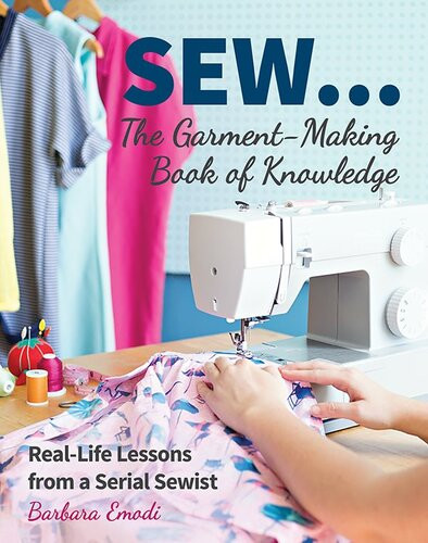 Sew The Garmentmaking Book Of Knowledge Reallife Lessons From A Serial Sewist Barbara Emodi