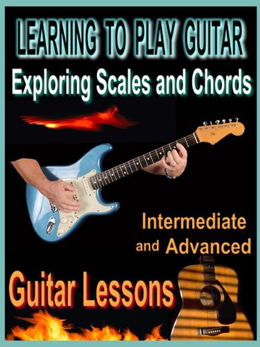 Learning To Play Guitar Exploring Scales And Chords Bob Fetherolf