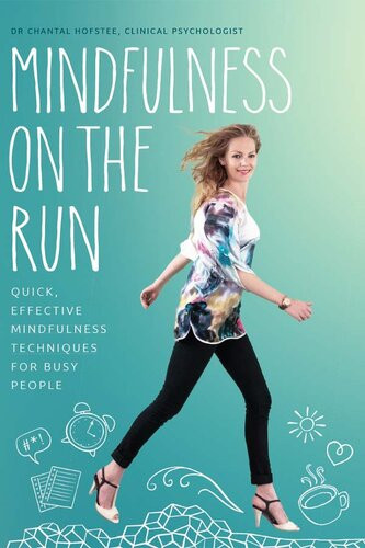 Mindfulness On The Run Quick Effective Mindfulness Techniques For Busy People Chantal Hofstee