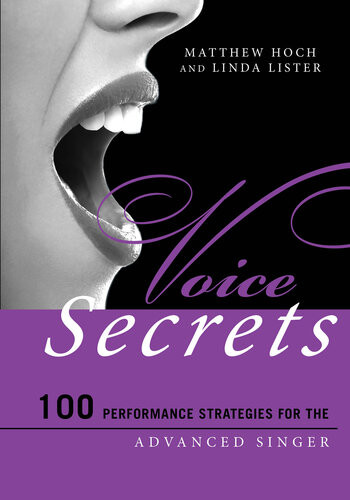 Voice Secrets 100 Performance Strategies For The Advanced Singer Matthew Hoch Linda Lister