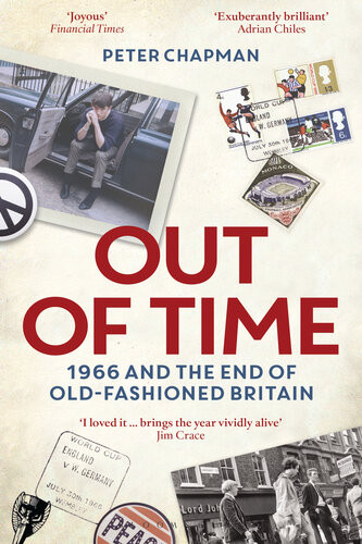Out Of Time 1966 And The End Of Oldfashioned Britain Peter Chapman