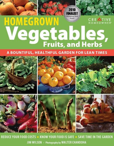 Homegrown Vegetables Fruits Herbs A Bountiful Healthful Garden For Lean Times Jim W Wilson