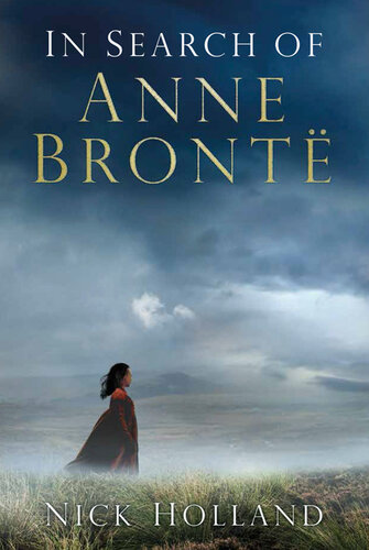 In Search Of Anne Brontë Nick Holland