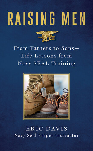 Raising Men Lessons Navy Seals Learned From Their Training And Taught To Their Sons Eric Davis Dina Santorelli