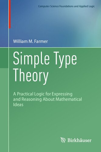 Simple Type Theory A Practical Logic For Expressing And Reasoning About Mathematical Ideas 1st Edition William M Farmer