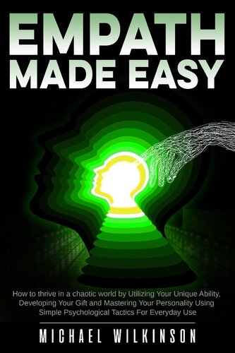 Empath Made Easy How To Thrive In A Chaotic World By Utilizing Your Unique Ability Developing Your Gift Mastering Michael Wilkinson