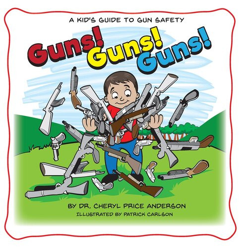 Guns Guns Guns A Kids Guide To Gun Safety Cheryl Anderson