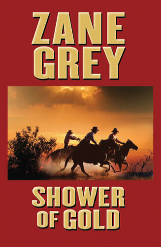 Shower Of Gold Zane Grey