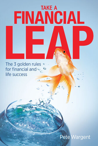 Take A Financial Leap The 3 Golden Rules For Financial Life Success Pete Wargent
