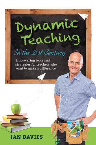 Dynamic Teaching In The 21st Century Empowering Tools And Strategies For Teachers Who Want To Make A Difference Ian Davies