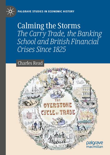 Calming The Storms The Carry Trade The Banking School And British Financial Crises Since 1825 Charles Read