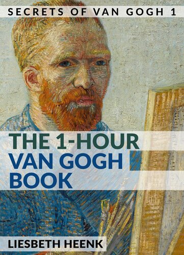 The 1hour Van Gogh Book Complete Van Gogh Biography For Beginners Liesbeth Heenk