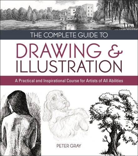 The Complete Guide To Drawing Illustration A Practical And Inspirational Course For Artists Of All Abilities Peter Gray