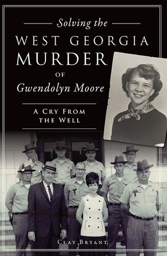 Solving The West Georgia Murder Of Gwendolyn Moore A Cry From The Well Clay Bryant