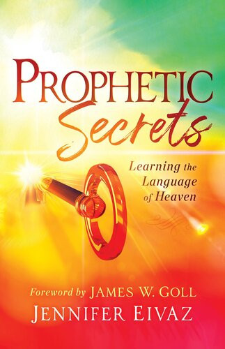 Prophetic Secrets Learning The Language Of Heaven Jennifer Eivaz