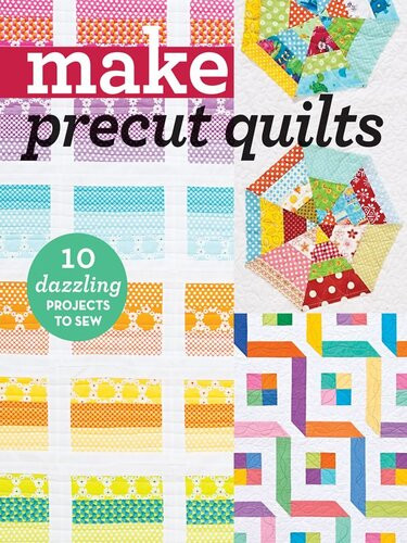 Make Precut Quilts 10 Dazzling Projects To Sew C T Publishing
