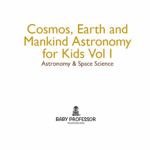 Cosmos Earth And Mankind Astronomy For Kids Vol I Astronomy Space Science Astronomy Space Science Baby Professor