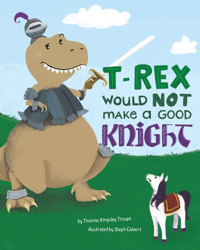 Trex Would Not Make A Good Knight Thomas Kingsley Troupe