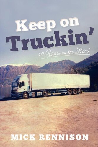 Keep On Truckin 40 Years On The Road Mick Rennison