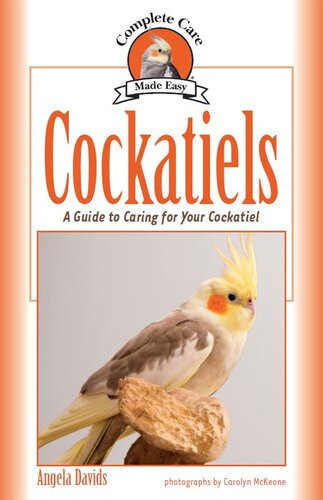 Cockatiels A Guide To Caring For Your Cockatiel Angela Davids