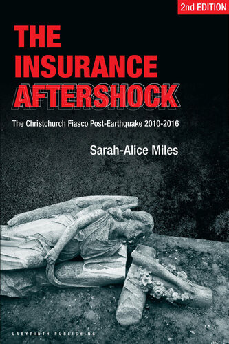 The Insurance Aftershock The Christchurch Fiasco Postearthquakes 20102016 Sarahalice Miles