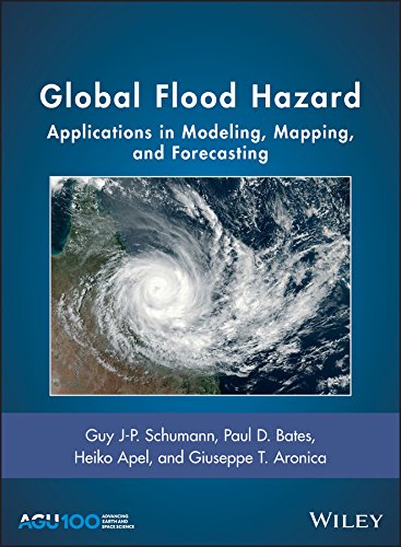 Global Flood Hazard Applications In Modeling Mapping And Forecasting Guy Jp Schumann