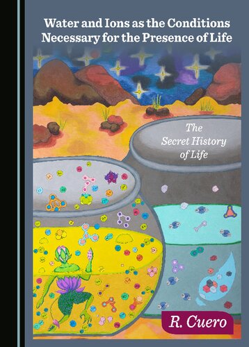 Water And Ions As The Conditions Necessary For The Presence Of Life Raul Cuero