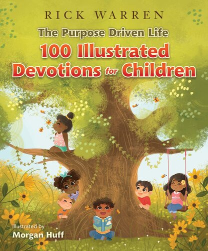 The Purpose Driven Life 100 Illustrated Devotions For Children Rick Warren