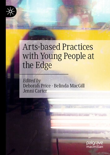 Artsbased Practices With Young People At The Edge Deborah Price
