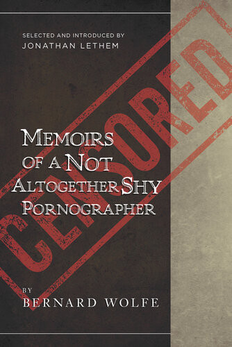 Memoirs Of A Not Altogether Shy Pornographer Selected And Introduced By Jonathan Lethem Bernard Wolfe