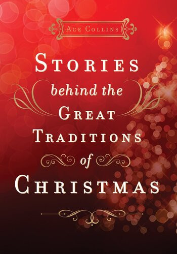 Stories Behind The Great Traditions Of Christmas Ace Collins
