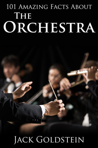 101 Amazing Facts About The Orchestra 1st Edition Jack Goldstein