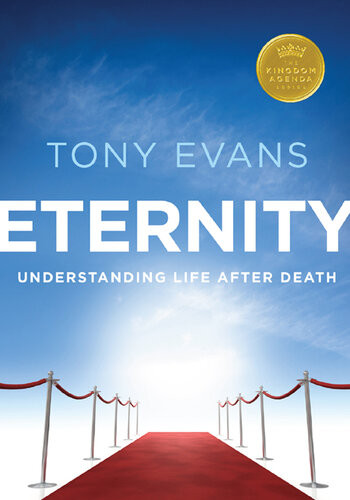 Eternity Understanding Life After Death Tony Evans
