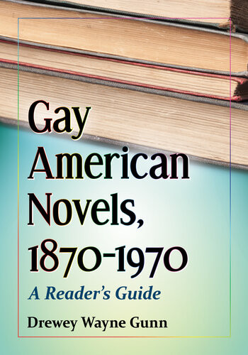 Gay American Novels 18701970 A Readers Guide Drewey Wayne Gunn