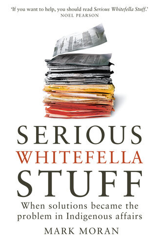 Serious Whitefella Stuff When Solutions Became The Problem In Indigenous Affairs Mark Moran