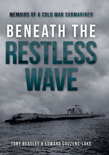 Beneath The Restless Wave Memoirs Of A Cold War Submariner Tony Beasley Edward Couzenslake