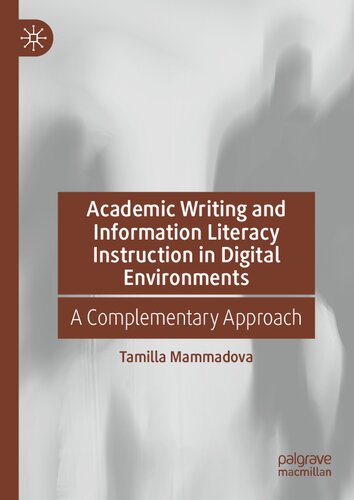 Academic Writing And Information Literacy Instruction In Digital Environments A Complementary Approach Tamilla Mammadova