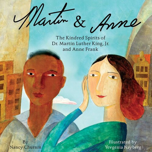 Martin Anne The Kindred Spirits Of Dr Martin Luther King Jr And Anne Frank Nancy Churnin