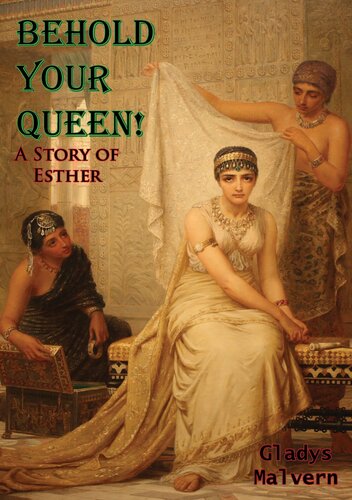 Behold Your Queen A Story Of Esther Gladys Malvern
