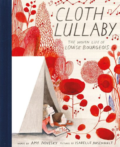 Cloth Lullaby The Woven Life Of Louise Bourgeois Amy Novesky