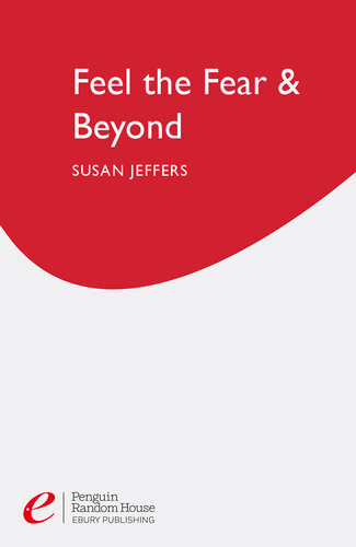 Feel The Fear Beyond Dynamic Techniques For Doing It Anyway Susan Jeffers