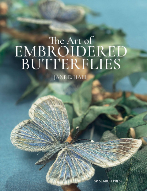 The Art Of Embroidered Butterflies 4th Edition Jane E Hall