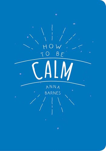 How To Be Calm Anna Barnes
