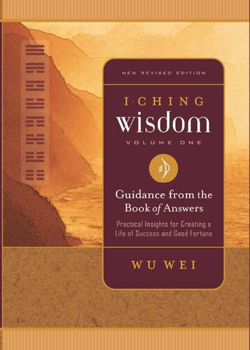 I Ching Wisdom Volume One Guidance From The Book Of Answers Wu Wei