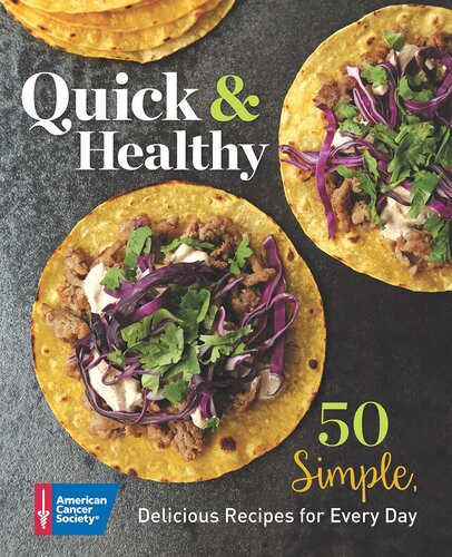 Quick Healthy 50 Simple Delicious Recipes For Every Day The American Cancer Society