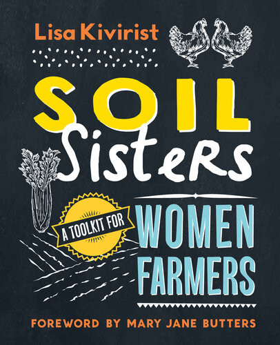 Soil Sisters A Toolkit For Women Farmers Lisa Kivirist