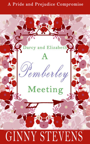 Darcy And Elizabeth A Pemberley Meeting A Pride And Prejudice Compromise Ginny Stevens