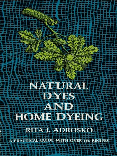 Natural Dyes And Home Dyeing Rita J Adrosko